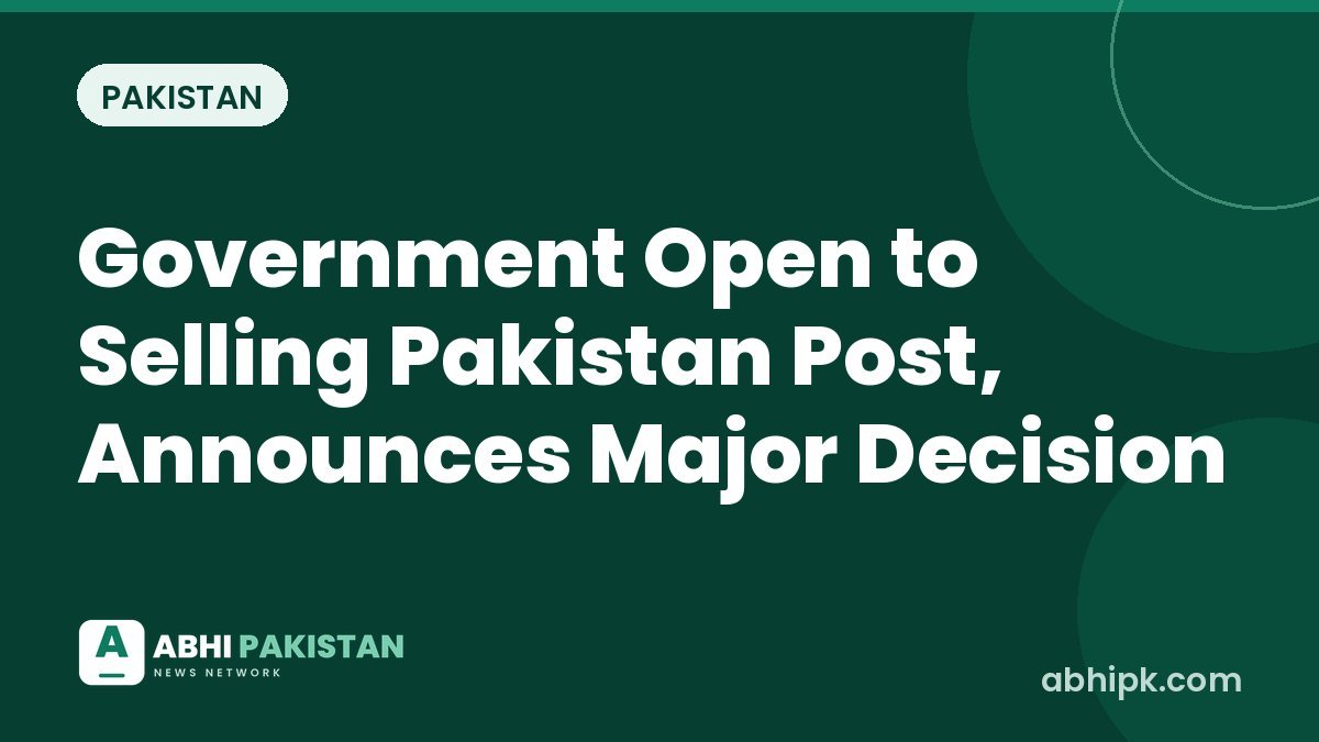 Government Open to Selling Pakistan Post, Announces Major Decision
