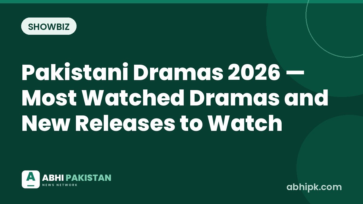 Pakistani Dramas 2026 — Most Watched Dramas and New Releases to Watch