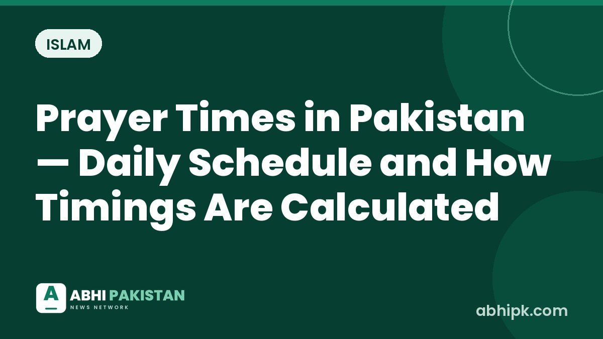 Prayer Times in Pakistan — Daily Schedule and How Timings Are Calculated